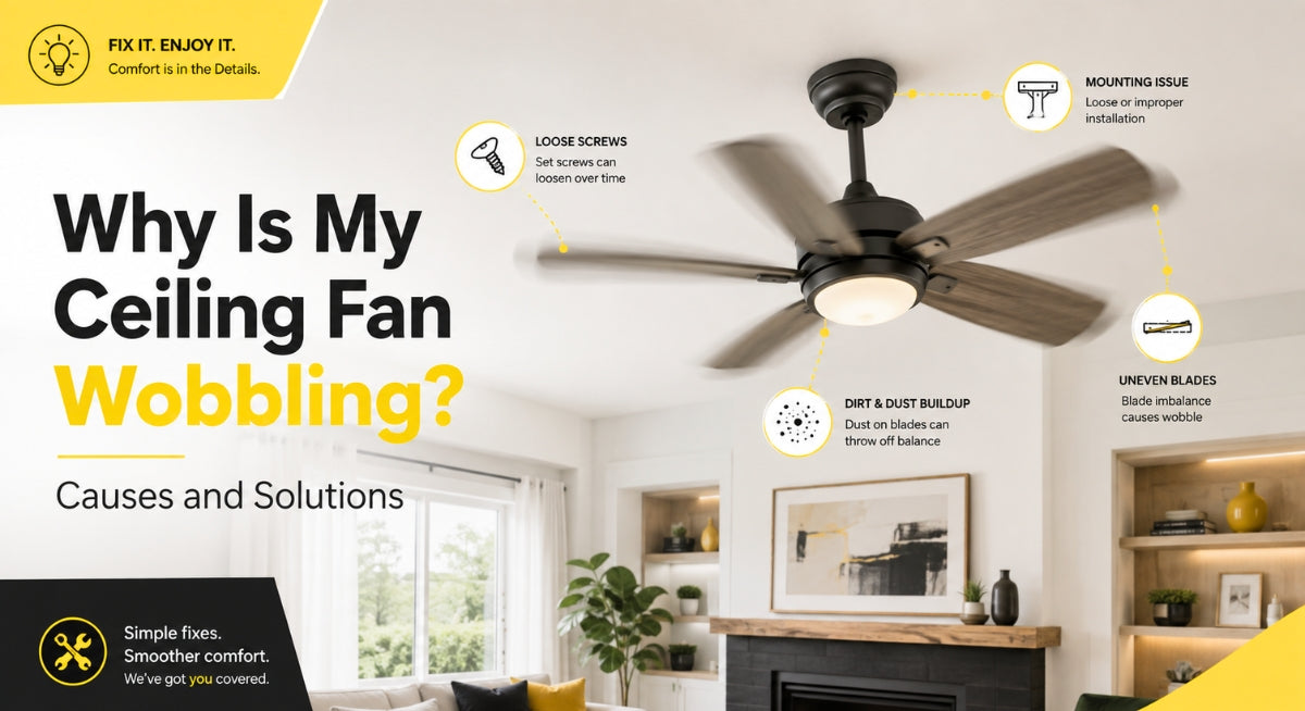 Why Is My Ceiling Fan Wobbling? Causes and Solutions