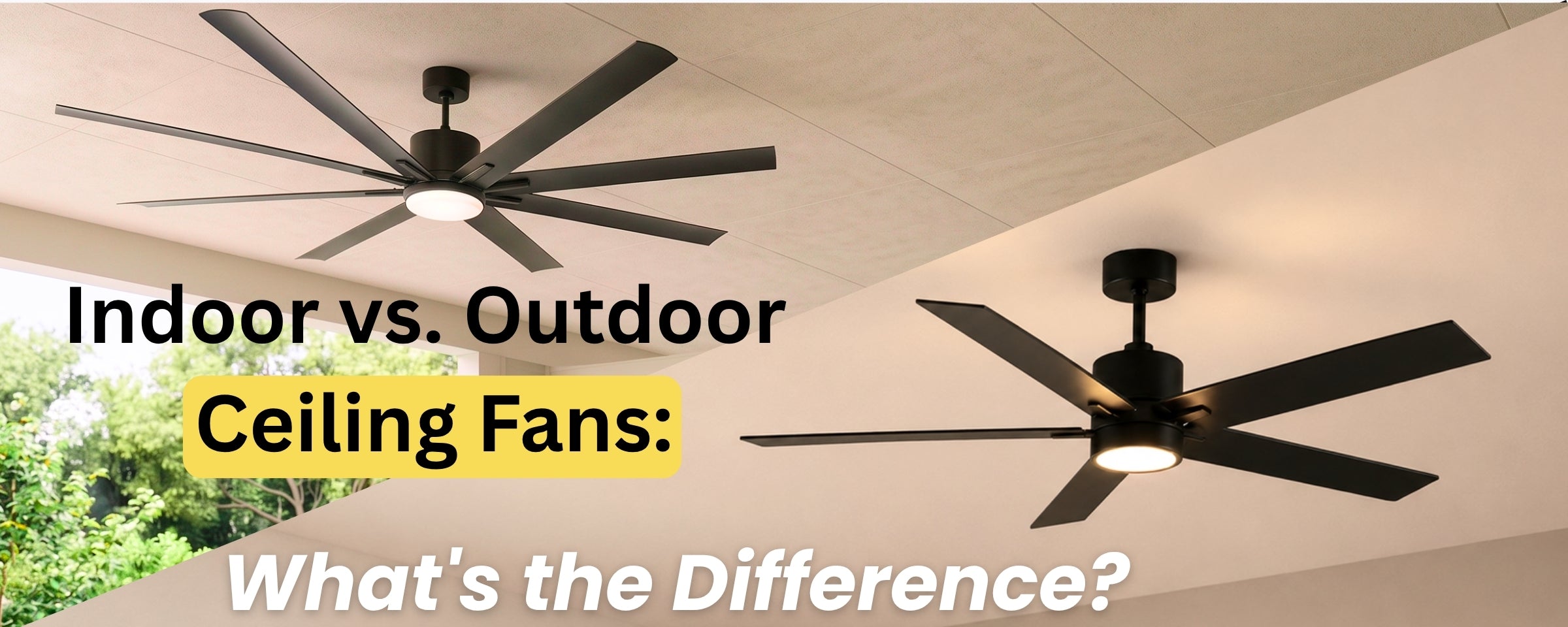 Indoor vs. Outdoor Ceiling Fans: What's the Difference?